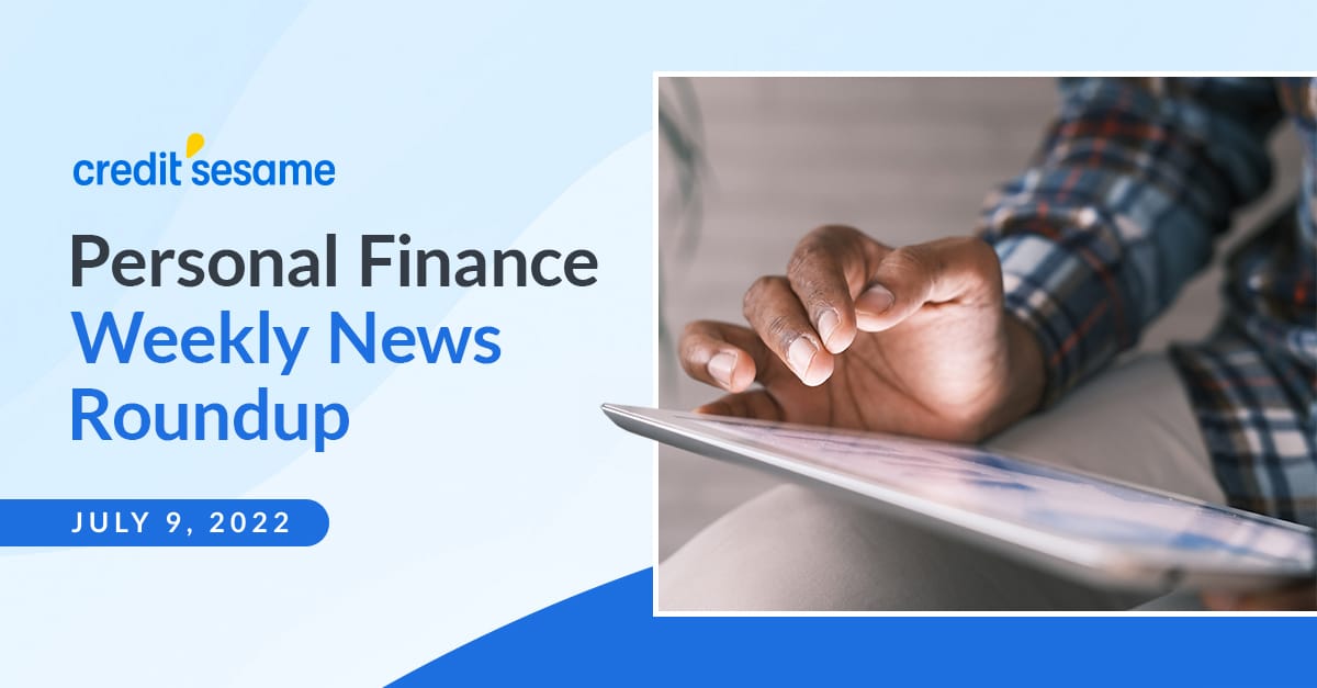 Weekly Personal Finance News Recap - JILY 9, 2022