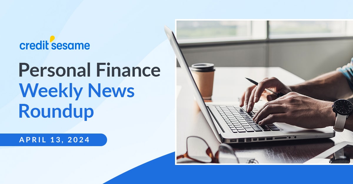 personal finance news roundup April 13 2024